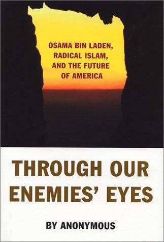 Through Our Enemies' Eyes: Osama Bin Laden, Radical Islam, and the Future of America