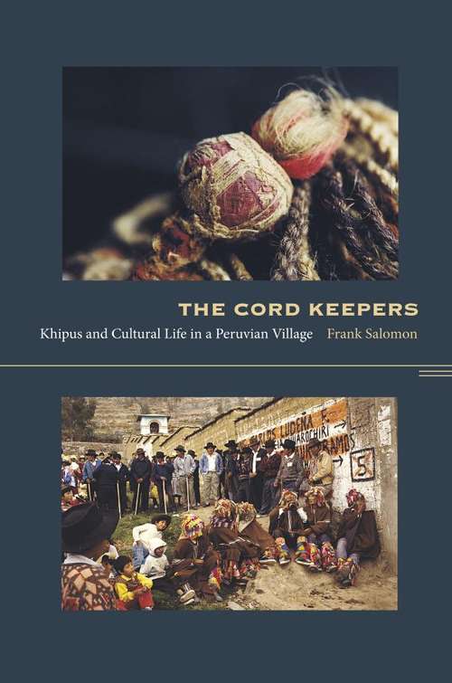 Book cover of The Cord Keepersa: Khipus and Cultural Life in a Peruvian Village