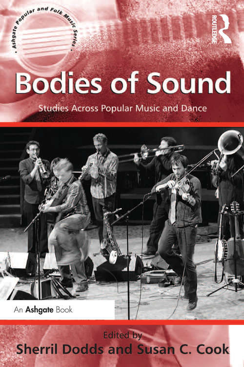 Bodies of Sound: Studies Across Popular Music and Dance (Ashgate Popular and Folk Music Series)