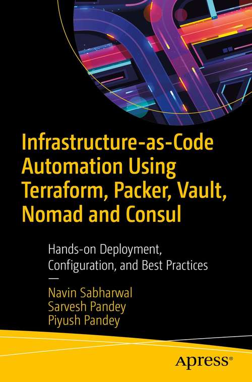 Book cover of Infrastructure-as-Code Automation Using Terraform, Packer, Vault, Nomad and Consul: Hands-on Deployment, Configuration, and Best Practices (1st ed.)