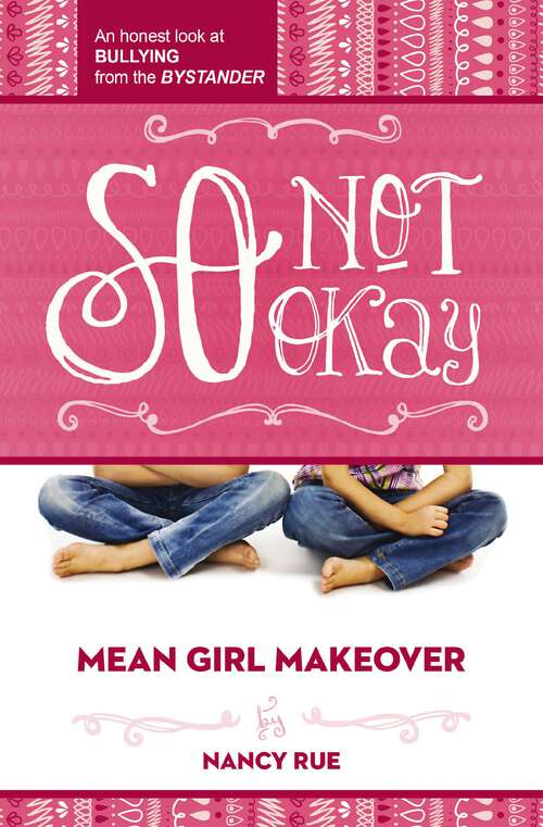 Book cover of So Not Okay: An Honest Look at Bullying from the Bystander (Mean Girl Makeover #1)