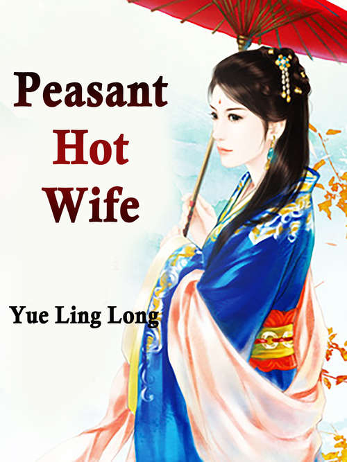 Peasant Hot Wife: Volume 7 (Volume 7 #7)