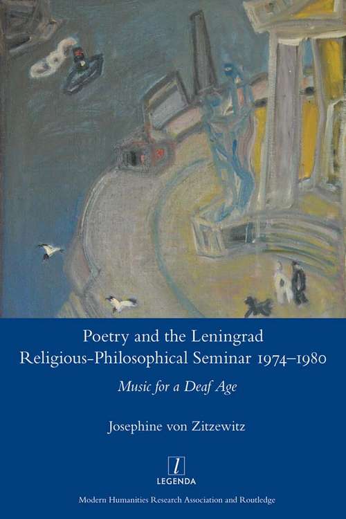 Book cover of Poetry and the Leningrad Religious-Philosophical Seminar 1974-1980: Music for a Deaf Age (Legenda Ser.)