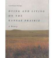 Book cover of Dying And Living On The Kansas Prairie: A Diary