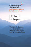 Lithium Isotopes: A Tracer of Past and Present Silicate Weathering (Elements in Geochemical Tracers in Earth System Science)