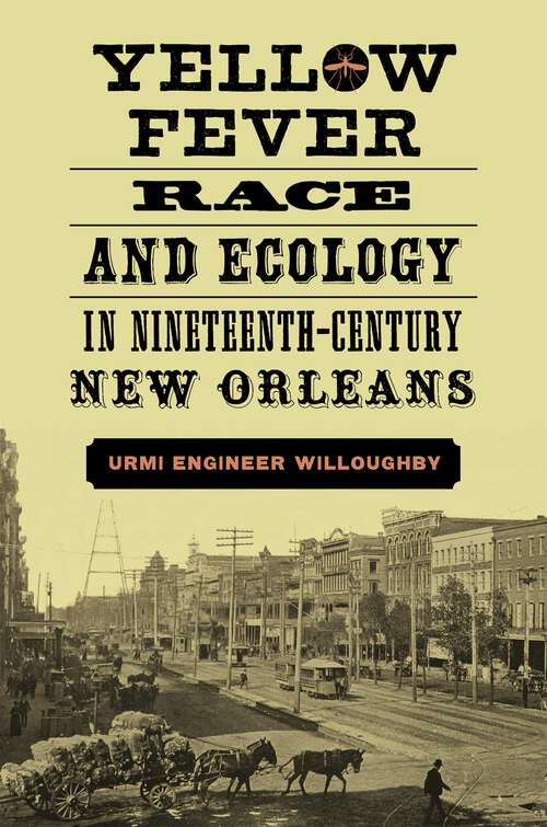 Book cover of Yellow Fever, Race, and Ecology in Nineteenth-Century New Orleans (The Natural World of the Gulf South #8)