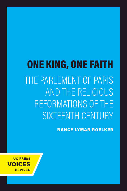 Book cover of One King, One Faith: The Parlement of Paris and the Religious Reformations of the Sixteenth Century