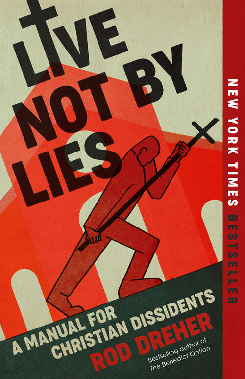 Book cover of Live Not by Lies: A Manual for Christian Dissidents
