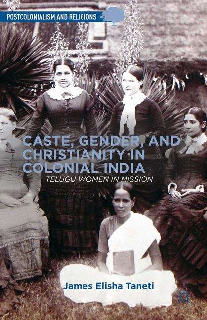 Book cover of Caste, Gender, And Christianity In Colonial India