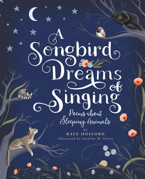 Book cover of A Songbird Dreams of Singing: Poems about Sleeping Animals