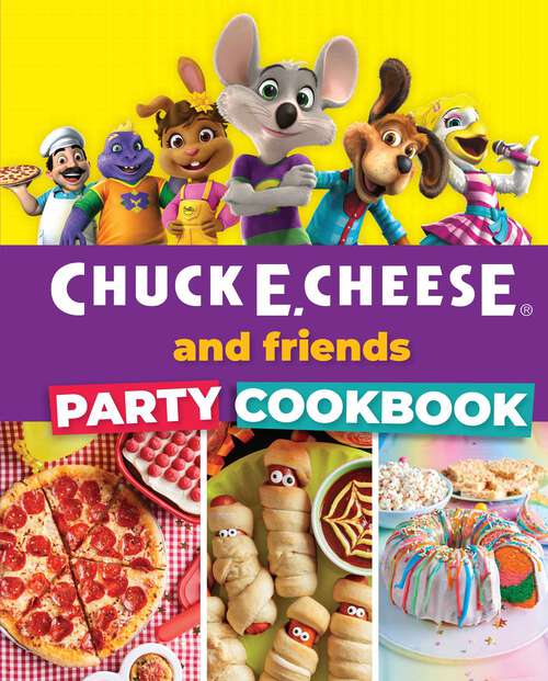 Book cover of Chuck E. Cheese and Friends Party Cookbook