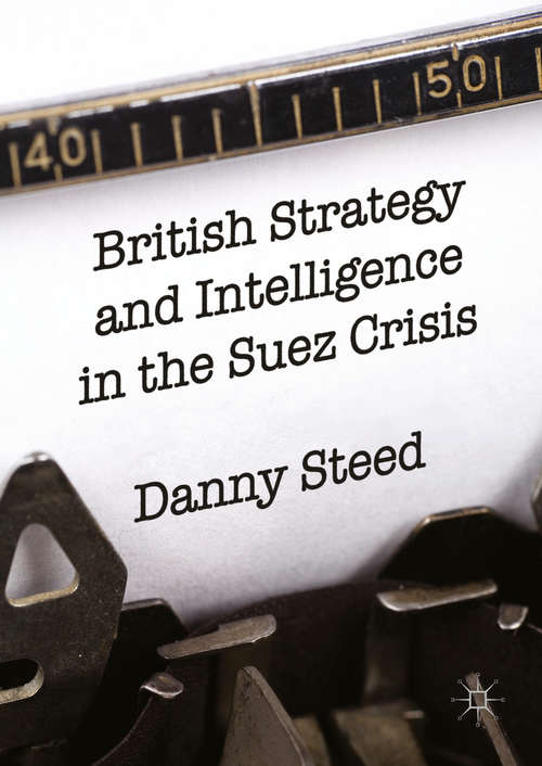 Book cover of British Strategy and Intelligence in the Suez Crisis