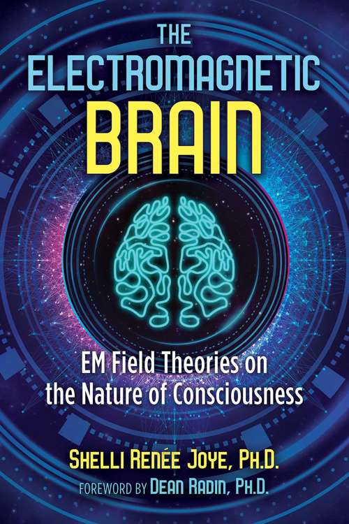 Book cover of The Electromagnetic Brain: EM Field Theories on the Nature of Consciousness (2nd Edition, New Edition of <i>Ten Electromagnetic Field Theories of Consciousness</i>)