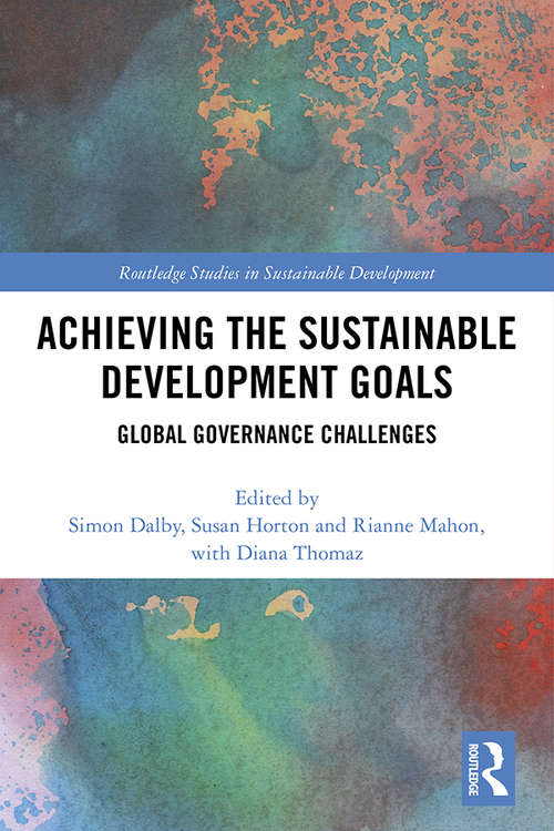 Achieving the Sustainable Development Goals: Global Governance Challenges (Routledge Studies in Sustainable Development)