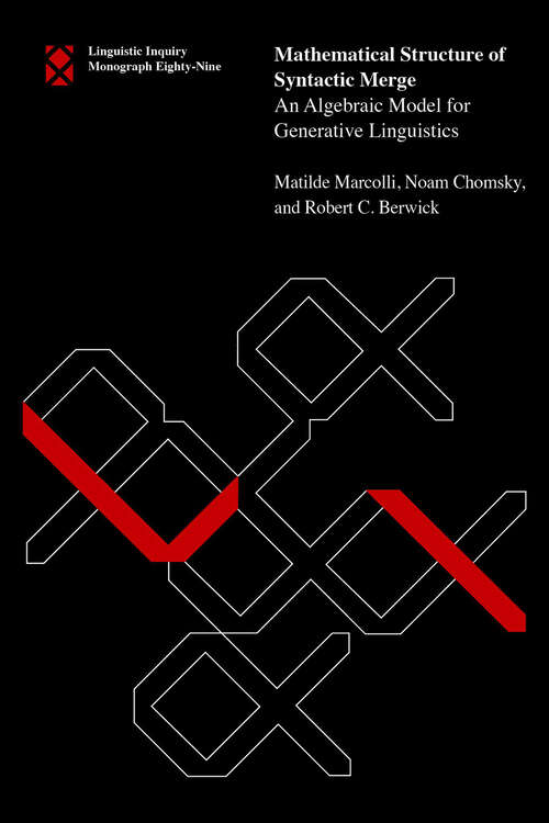 Book cover of Mathematical Structure of Syntactic Merge: An Algebraic Model for Generative Linguistics (Linguistic Inquiry Monographs)