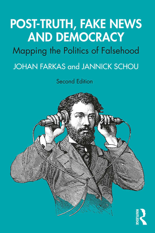 Book cover of Post-Truth, Fake News and Democracy: Mapping the Politics of Falsehood (Routledge Studies In Global Information, Politics And Society Ser.)