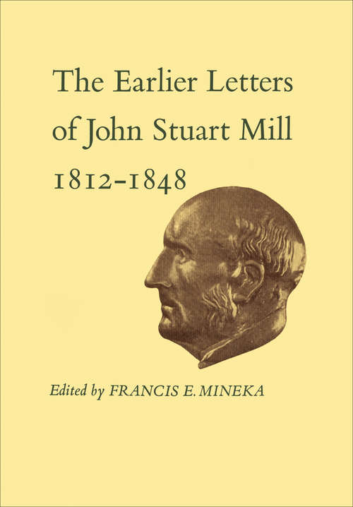 Book cover of The Earlier Letters of John Stuart Mill 1812-1848: Volumes XII-XIII