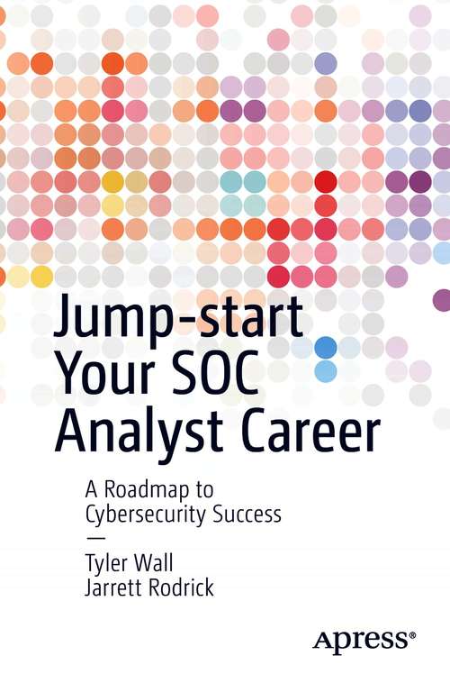 Book cover of Jump-start Your SOC Analyst Career: A Roadmap to Cybersecurity Success (1st ed.)