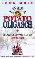 I Was a Potato Oligarch: Travels and Travails in the New Russia