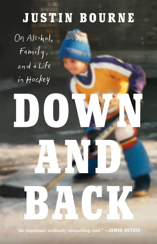 Book cover of Down and Back: On Alcohol, Family, and a Life in Hockey