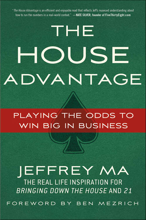 Book cover of The House Advantage: Playing the Odds to Win Big In Business