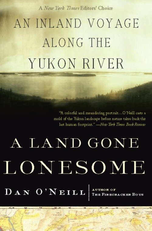Book cover of A Land Gone Lonesome: An Inland Voyage Along the Yukon River