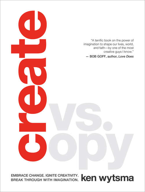 Book cover of Create vs. Copy: Embrace Change. Ignite Creativity. Break Through with Imagination
