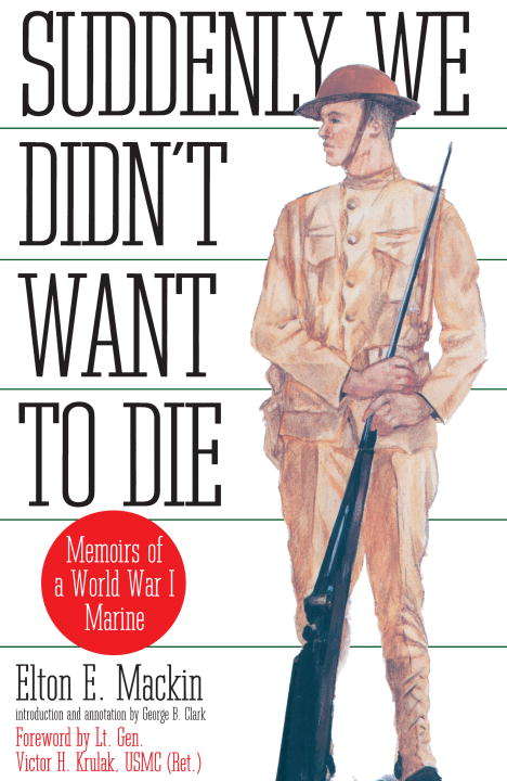 Suddenly We Didn't Want To Die: Memoirs of a World War I Marine