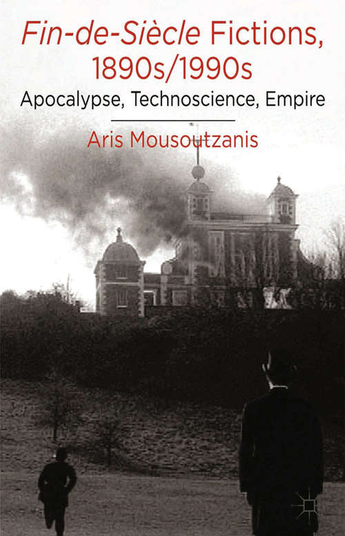 Book cover of Fin-de-Siècle Fictions, 1890s-1990s: Apocalypse, Technoscience, Empire (2014)
