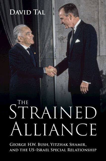 Book cover of The Strained Alliance: George H. W. Bush, Yitzhak Shamir, and the US–Israel Special Relationship