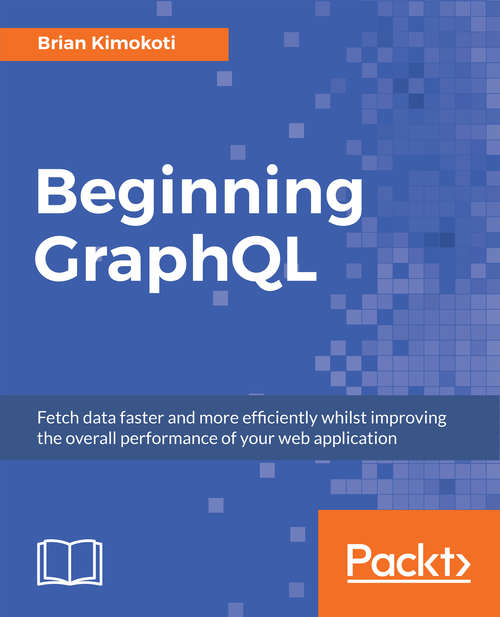 Book cover of Beginning GraphQL: Fetch data faster and more efficiently whilst improving the overall performance of your web application