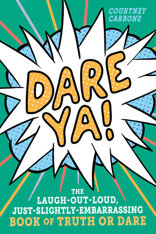Book cover of Dare Ya!: The Laugh-Out-Loud, Just-Slightly-Embarrassing Book of Truth or Dare