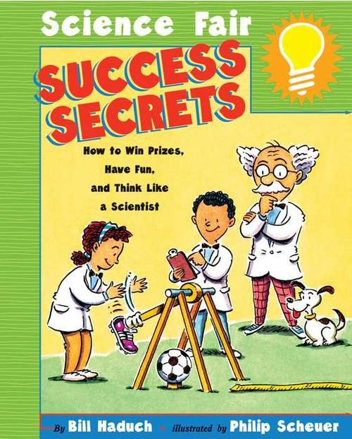 Book cover of Science Fair Success Secrets: How To Win Prizes, Have Fun, And Think Like A Scientist