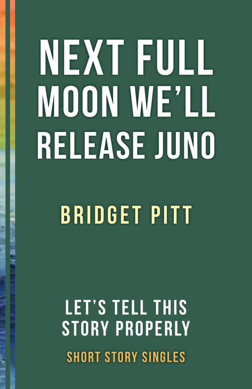 Next Full Moon We'll Release Juno: Let’s Tell This Story Properly Short Story Singles