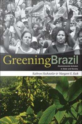 Book cover of Greening Brazil: Environmental Activism In State and Society