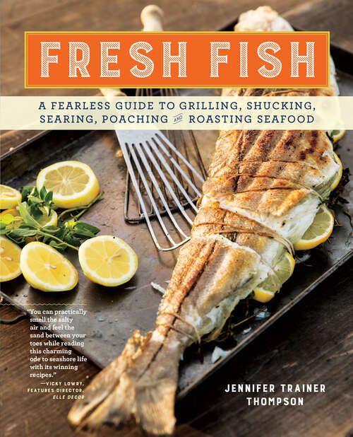 Book cover of Fresh Fish: A Fearless Guide to Grilling, Shucking, Searing, Poaching, and Roasting Seafood