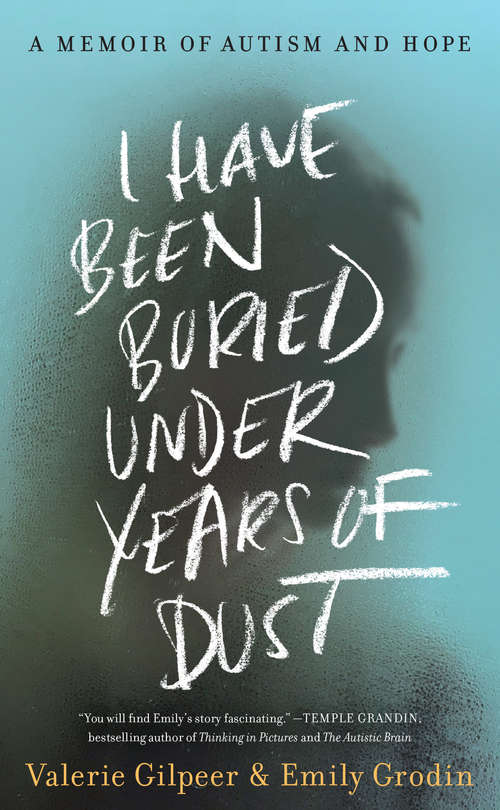 Book cover of I Have Been Buried Under Years of Dust: A Memoir of Autism and Hope