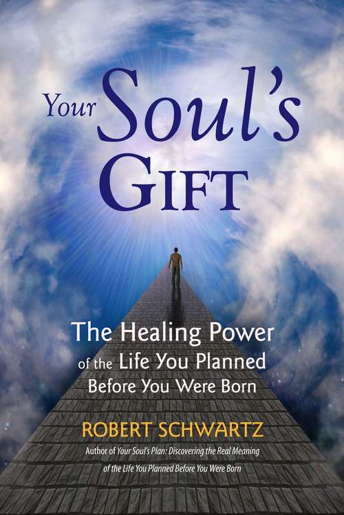 Book cover of Your Soul's Gift : Discovering the Real Meaning of the Life You Planned Before You Were Born