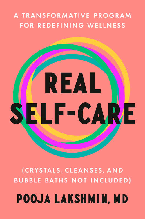 Book cover of Real Self-Care: A Transformative Program for Redefining Wellness (Crystals, Cleanses, and Bubble Baths Not Included)