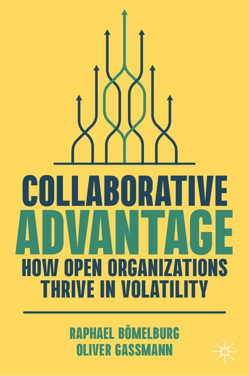 Book cover of Collaborative Advantage: How Open Organizations Thrive in Volatility (1st ed. 2024)