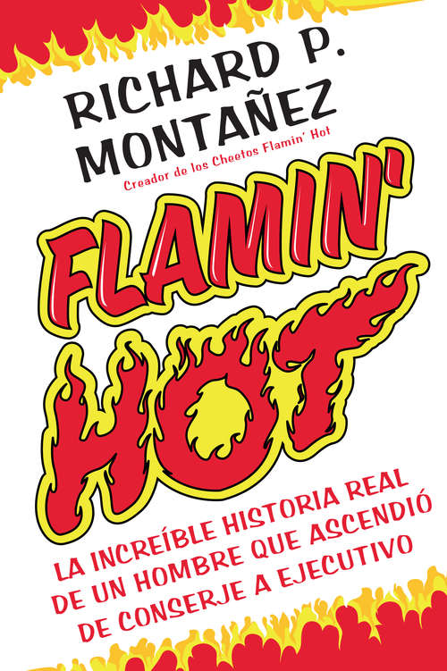 Book cover of Flamin' Hot: La increible historia verdadera del ascenso de un hombre, de conserje a ejecutivo