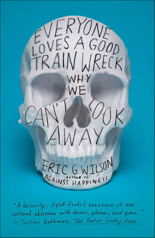 Book cover of Everyone Loves a Good Train Wreck: Why We Can't Look Away