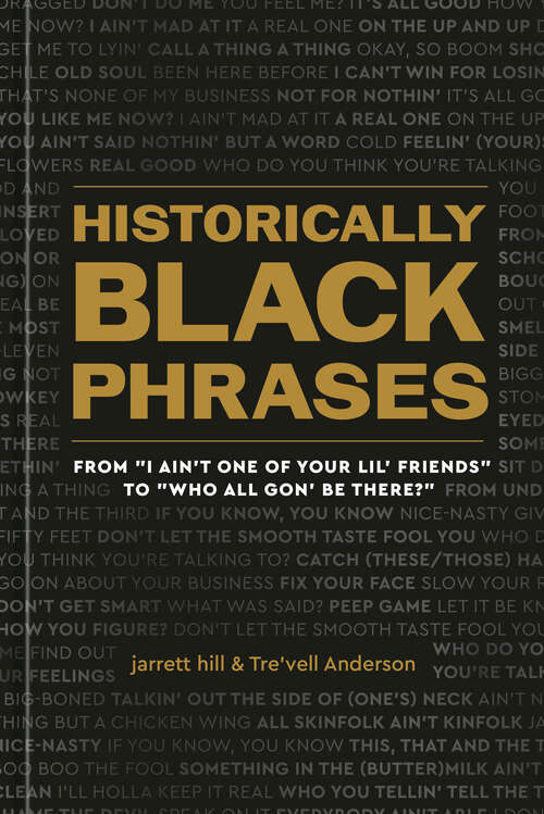 Book cover of Historically Black Phrases: From "I Ain't One of Your Lil' Friends" to "Who All Gon' Be There?"