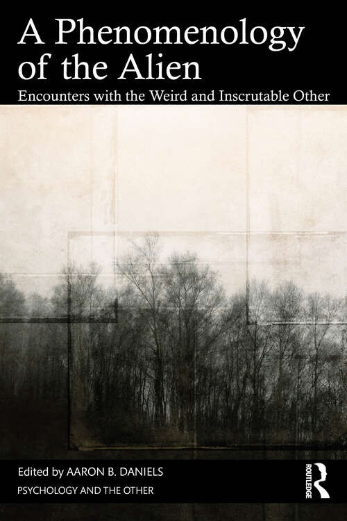 Book cover of A Phenomenology of the Alien: Encounters with the Weird and Inscrutable Other (1) (Psychology and the Other)