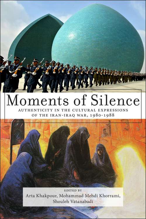 Book cover of Moments of Silence: Authenticity in the Cultural Expressions of the Iran-Iraq War, 1980-1988