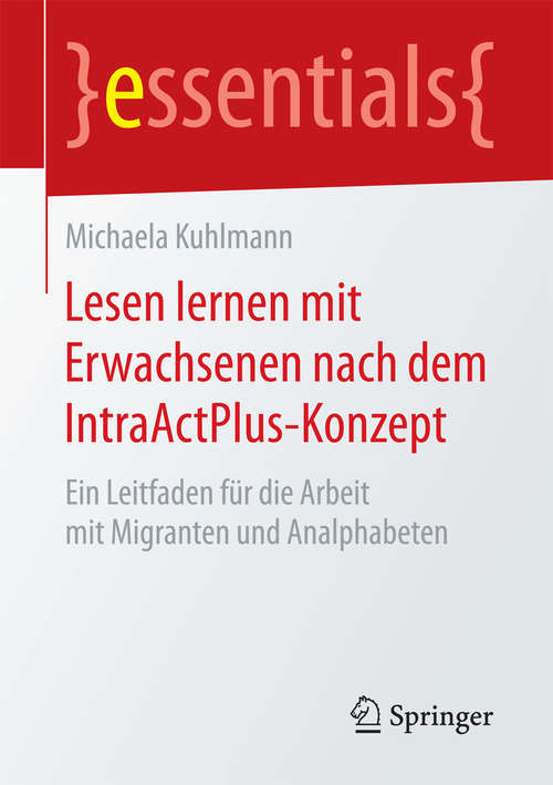 Book cover of Lesen lernen mit Erwachsenen nach dem IntraActPlus-Konzept: Ein Leitfaden für die Arbeit mit Migranten und Analphabeten (essentials)