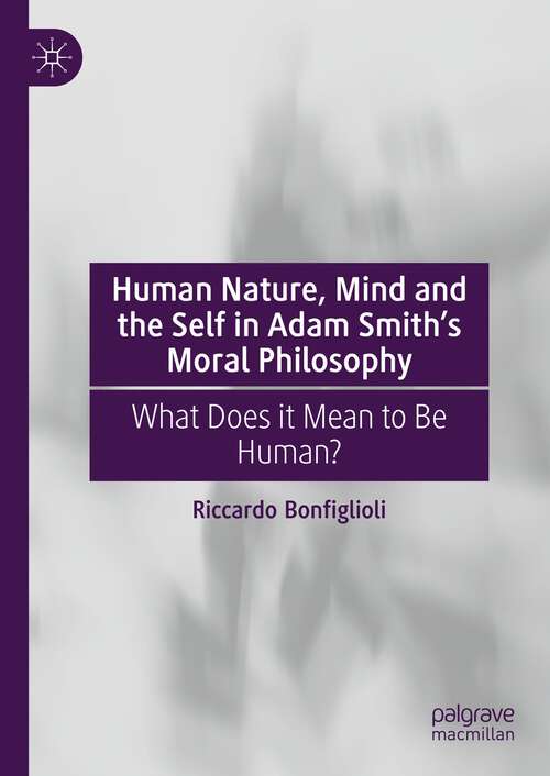 Book cover of Human Nature, Mind and the Self in Adam Smith's Moral Philosophy: What Does it Mean to Be Human? (2024)