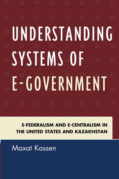 Book cover of Understanding Systems of e-Government: e-Federalism and e-Centralism in the United States and Kazakhstan