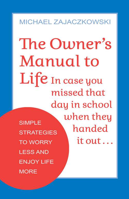 Book cover of The Owner's Manual to Life: Simple Strategies to Worry Less and Enjoy Life More