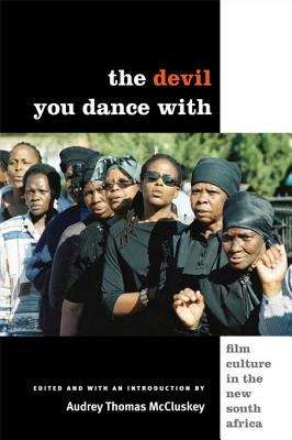 Book cover of The Devil You Dance With: Film Culture in the New South Africa